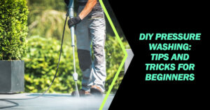 DIY Pressure Washing: Tips and Tricks for Beginners