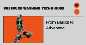 Pressure Washing Techniques: From Basics to Advanced